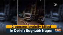 2 persons brutally killed in Delhi