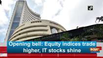 Opening bell: Equity indices trade higher, IT stocks shine