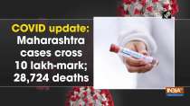 COVID update: Maharashtra cases cross 10 lakh-mark; 28,724 deaths