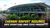 Chennai airport resumes safe operations amid COVID pandemic