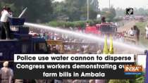 Police use water cannon to disperse Congress workers demonstrating over farm bills in Ambala