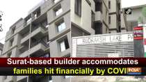 Surat-based builder accommodates families hit financially by COVID