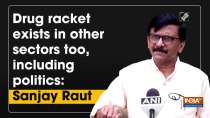 Drug racket exists in other sectors too, including politics: Sanjay Raut