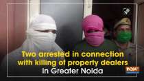 Two arrested in connection with killing of property dealers in Greater Noida