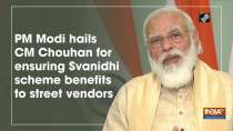 PM Modi hails CM Chouhan for ensuring Svanidhi scheme benefits to street vendors