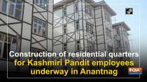 Construction of residential quarters for Kashmiri Pandit employees underway in Anantnag