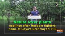 Nature lover plants saplings after freedom fighters name at Gaya