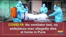 COVID-19: No ventilator bed, no ambulance man dies at home in Pune
