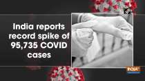 India reports record spike of 95,735 new COVID cases