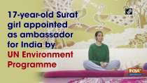 17-year-old Surat girl appointed as ambassador for India by UN Environment Programme