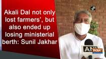 Akali Dal not only lost farmers