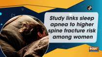 Study links sleep apnea to higher spine fracture risk among women