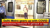 Delhi Metro gears up with COVID precautionary measures to get back on track