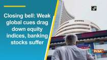 Closing bell: Weak global cues drag down equity indices, banking stocks suffer