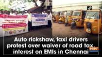 Auto rickshaw, taxi drivers protest over waiver of road tax, interest on EMIs in Chennai