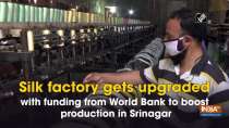 Silk factory gets upgraded with funding from World Bank to boost production in Srinagar