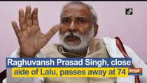 Raghuvansh Prasad Singh, close aide of Lalu, passes away at 74