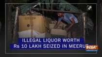 Illegal liquor worth Rs 10 lakh seized in Meerut