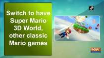 Switch to have Super Mario 3D World, other classic Mario games