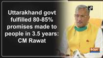 Uttarakhand govt fulfilled 80-85% promises made to people in 3.5 years: CM Rawat