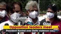 Opposition leaders meet President Kovind over Delhi violence case