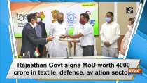 Rajasthan Govt signs MoU worth 4000 crore in textile, defence, aviation sectors