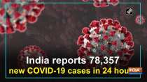 India reports 78,357 new COVID-19 cases in 24 hours