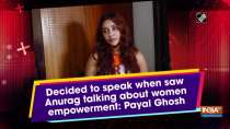Decided to speak when saw Anurag talking about women empowerment: Payal Ghosh