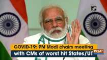 COVID-19: PM Modi chairs meeting with CMs of worst hit States/UT