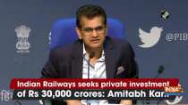 Indian Railways seeks private investment of Rs 30,000 crores: Amitabh Kant