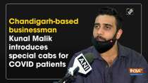 Chandigarh-based businessman Kunal Malik introduces special cabs for COVID patients