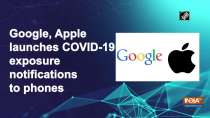 Google, Apple launches COVID-19 exposure notifications to phones