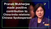 Pranab Mukherjee made positive contribution to China-India relations: Chinese Spokesperson