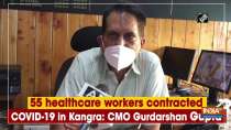 55 healthcare workers contracted COVID-19 in Kangra: CMO Gurdarshan Gupta