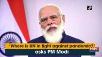 Where is UN in fight against pandemic? asks PM Modi