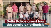 Delhi Police arrest four desperate extortionists