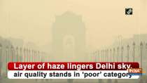 Layer of haze lingers Delhi sky, air quality stands in 