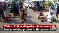 Watch: Police allegedly misbehave with family holding protest in Haryana