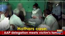 Hathars case: AAP delegation meets victim