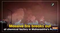 Massive fire breaks out at chemical factory in Maharashtra