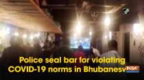 Police seal bar for violating COVID-19 norms in Bhubaneswar