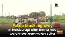 Police block highway in Kalaburagi after Bhima River water rises, commuters suffer