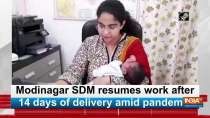 Modinagar SDM resumes work after 14 days of delivery amid pandemic
