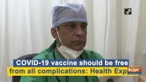 COVID-19 vaccine should be free from all complications: Health Expert