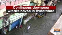 Continuous downpour wreaks havoc in Hyderabad