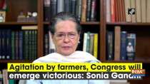 Agitation by farmers, Congress will emerge victorious: Sonia Gandhi
