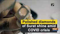 Polished diamonds of Surat shine amid COVID crisis