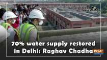 70% water supply restored in Delhi: Raghav Chadha