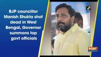 BJP councillor Manish Shukla shot dead in West Bengal, Governor summons top govt officials