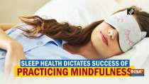 Sleep health dictates success of practicing mindfulness